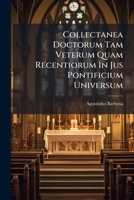 Collectanea Doctorum Tam Veterum Quam Recentiorum In Jus Pontificium Universum: In Quo Continetur Decretum Gratianii ... 1246497336 Book Cover