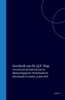 Geschenk van Dr. J.J.F. Wap: vereerd aan de boekerij van de Maatschappij der Nederlandsche letterkunde te Leiden, in Juni 1876 (Dutch Edition) 9004567712 Book Cover