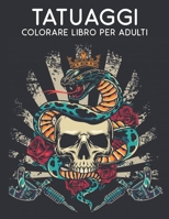 Tatuaggi Colorare Libro per Adulti: Incredibile Regalo per gli Amanti dei Tatuaggi 50 tatuaggio Unilaterali Disegni di Tatuaggi Fantastici e ... per il relax degli adulti (Italian Edition) B08HQ6JVJR Book Cover