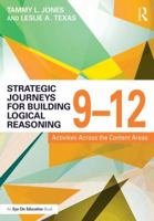 Strategic Journeys for Building Logical Reasoning, 9-12: Activities Across the Content Areas 1138932450 Book Cover