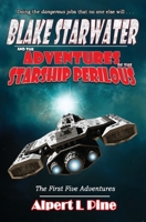 Blake Starwater and the Adventures of the Starship Perilous: The First Five Adventures 0692713360 Book Cover
