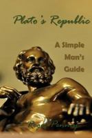 Plato's Republic: A Simple Man's Guide 153277222X Book Cover