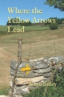 Where the Yellow Arrows Lead B091DWW9WD Book Cover