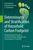 Determinants and Stratification of Household Carbon Footprint: Understanding the Prospect for Climate Change Mitigation and Socioeconomic Co-Benefits 9819627389 Book Cover