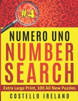 Numero Uno Number Search #4, Extra Large Print, 100 All New Puzzles: Number Search Puzzle Book for Adults, Extra Large Print for Seniors and Kids, B08SBDX8SX Book Cover