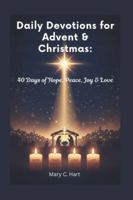 Daily Devotions for Advent & Christmas: 40 Days of Hope, Peace, Joy & Love B0G4QJ2X8P Book Cover