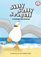 Silly Sally Seagull: A Framington Bay Adventure 1066626421 Book Cover