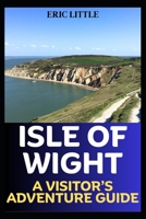 ISLE OF WIGHT: A VISITOR’S ADVENTURE GUIDE B0FFNGRXJR Book Cover
