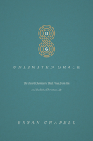 Unlimited Grace: The Heart Chemistry That Frees from Sin and Fuels the Christian Life 1433552310 Book Cover