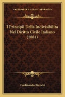 I Principii Della Indivisibilita Nel Diritto Civile Italiano (1881) 1161200754 Book Cover