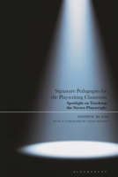 Signature Pedagogies for the Playwriting Classroom: Spotlight on Teaching the Novice Playwright 1350496634 Book Cover