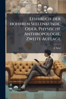 Lehrbuch Der Hoheren Seelenkunde Oder Physische Anthropologie... 1270913980 Book Cover