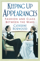 Keeping Up Appearances: Fashion and Class Between the Wars 0750939575 Book Cover