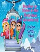 Color with Me! Brother or Sister & Me: Christmas Adventures! 1540523977 Book Cover