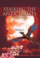 Stalking the Antichrists (1940 1965) Volume 1: And Their False Nuclear Prophets, Nuclear Gladiators and Spirit Warriors 1940 2012 1477133992 Book Cover