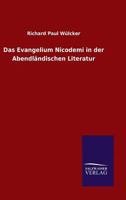 Das Evangelium Nicodemi in Der Abendl�ndischen Literatur: Nebst Drei Excursen �ber Joseph Von Arimathia ALS Apostel Englands, Das Drama "harrowing of Hell" Und Jehan Michel's Passion Christi (Classic 1019176067 Book Cover