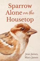 Sparrow Alone on the Housetop 0984860584 Book Cover