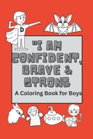 I Am Confident, Brave & Strong: A Coloring Book for Boys B0BW283Q89 Book Cover