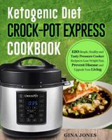 Ketogenic Diet Crock-Pot Express Cookbook: 120 Simple, Healthy and Tasty Pressure Cooker Recipes to Lose Weight Fast, Prevent Disease and Upgrade Your Living 1791520154 Book Cover