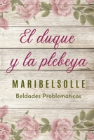 El Duque y la Plebeya: Saga de beldades prolem�ticas una novela romantica con amor y odio 1078197938 Book Cover