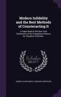 Modern Infidelity and the Best Methods of Counteracting It: A Paper Read at the New York Conference of the Evangelical Alliance, by Theodore Christlieb-- 1358204500 Book Cover