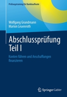 Abschlussprüfung Teil I: Konten führen und Anschaffungen finanzieren (Prüfungstraining für Bankkaufleute) 3658371447 Book Cover