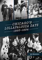 Chicago's Lollapalooza Days: 1893-1934 1467103705 Book Cover
