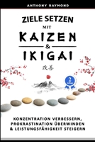 Ziele setzen mit Kaizen & Ikigai: Konzentration verbessern, Prokrastination �berwinden & Leistungsf�higkeit steigern B09B1JWLL1 Book Cover