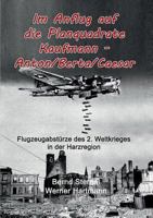 Im Anflug auf die Planquadrate Kaufmann - Anton/Berta/Caesar: Flugzeugabstürze des 2. Weltkrieges in der Harzregion 3741266507 Book Cover