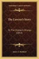 The lawyer's story, or, The orphan's wrongs / by a member of the New-York Bar. 1240008740 Book Cover