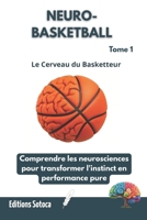 NEURO- BASKETBALL : Le Cerveau du Basketteur: Comprendre les neurosciences pour transformer l'instinct en performance pure. (Tome 1) (French Edition) B0H4C366R6 Book Cover