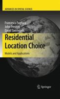 Residential Location Choice: Models and Applications (Advances in Spatial Science) 3642264603 Book Cover