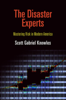 The Disaster Experts: Mastering Risk in Modern America 0812243501 Book Cover