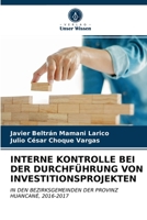 INTERNE KONTROLLE BEI DER DURCHFÜHRUNG VON INVESTITIONSPROJEKTEN: IN DEN BEZIRKSGEMEINDEN DER PROVINZHUANCANÉ, 2016-2017 6203512249 Book Cover