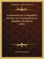 Contestacion De La Republica Del Peru A La Demanda De La Republica De Bolivia (1907) 1168152828 Book Cover