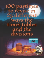 100 Pastimes to revise in 25 different ways the times tables and the divisions B0949CVMPS Book Cover