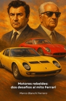 Motores rebeldes: dos desafíos al mito Ferrari: La historia de Ferruccio Lamborghini y Horacio Pagani: cuando la determinación convierte el rechazo en leyenda B0FSXC7Z2R Book Cover
