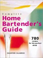 Complete Home Bartender's Guide: 780 Recipes for the Perfect Drink 0806985119 Book Cover