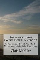 SharePoint 2010 Consultant's Handbook: A Practical Field Guide 1453760865 Book Cover