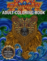 Amazing World Adult Coloring Book: Stress Relieving Designs Animals, Mandalas, Flowers, Paisley Patterns And So Much More: Coloring Book For Adults 1654496987 Book Cover