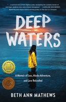 Deep Waters: A Memoir of Loss, Alaska Adventure, and Love Rekindled 1647424666 Book Cover