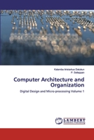 Computer Architecture and Organization: Digital Design and Micro-processing Volume 1 6202525711 Book Cover