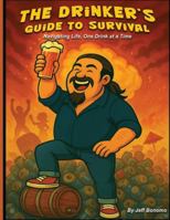 The Drinker's Guide to Survival: Navigating Life, One Drink at a Time (Wine, Hops and Road Stop Presents) B0G1H45TGR Book Cover