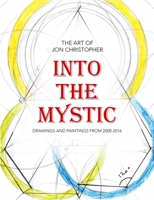 Into the Mystic: The Art of Jon Christopher - Drawings and Paintings from 2008-2016 1732920583 Book Cover