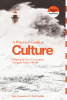 A Practical Guide to Culture: Helping the Next Generation Navigate Today’s World (Revised and Expanded) 0830792163 Book Cover