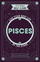 Astrology Self-Care: Pisces: Live your best life by the stars 1399704915 Book Cover