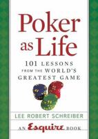 Poker as Life: 101 Lessons from the World's Greatest Game (Esquire Books (Hearst)) 1588166856 Book Cover