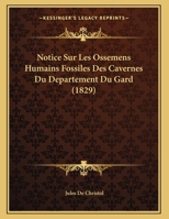 Notice Sur Les Ossemens Humains Fossiles Des Cavernes Du Departement Du Gard (1829) 1169467563 Book Cover