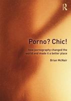 Porno? Chic!: how pornography changed the world and made it a better place 0415572916 Book Cover