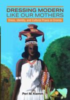 Dressing Modern Like Our Mothers: Dress, Identity, and Cultural Praxis in Oromia 1569027811 Book Cover